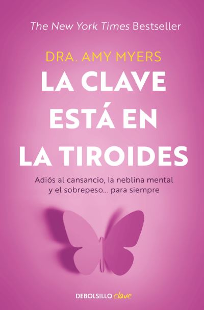 Clave Está en la Tiroides : Adiós Al Cansancio, la Neblina Mental y el Sobrepe So... para Siempre / the Thyroid Connection - Amy Myers - Books - Penguin Random House Grupo Editorial - 9786073818704 - December 6, 2022