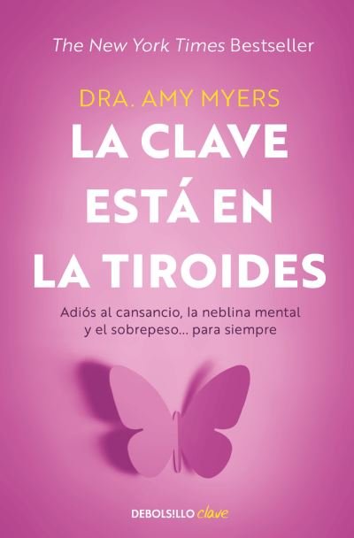 Cover for Amy Myers · Clave Está en la Tiroides : Adiós Al Cansancio, la Neblina Mental y el Sobrepe So... para Siempre / the Thyroid Connection (Book) (2022)