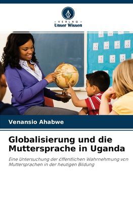 Cover for Venansio Ahabwe · Globalisierung und die Muttersprache in Uganda (Paperback Book) (2021)