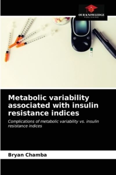 Cover for Bryan Chamba · Metabolic variability associated with insulin resistance indices (Paperback Book) (2021)