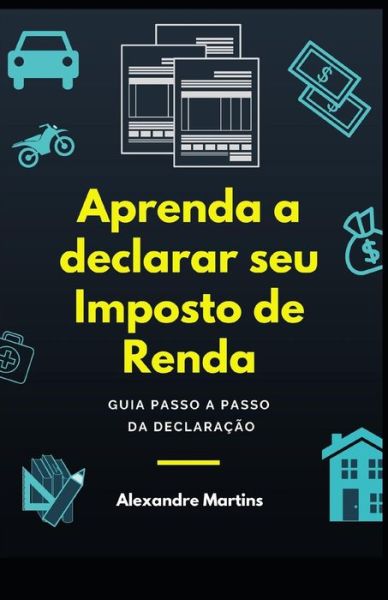 Cover for Alexandre Martins · Aprenda a Declarar Seu Imposto de Renda (Paperback Book) (2018)