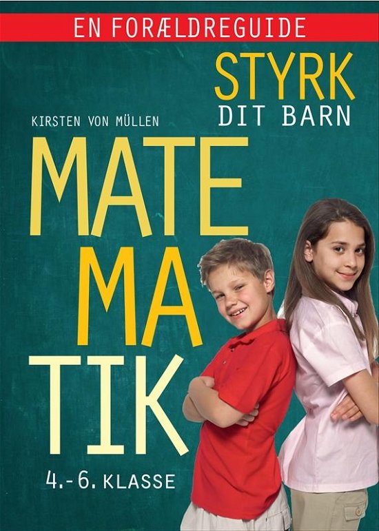 Cover for Kirsten von Müllen · Styrk dit barn: Matematik 4. - 6. klasse - en forældreguide (Bound Book) [1st edition] (2016)