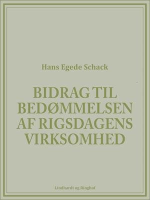 Cover for Hans Egede Schack · Bidrag til bedømmelsen af Rigsdagens virksomhed (Heftet bok) [1. utgave] (2019)