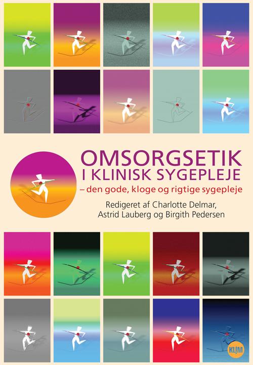 Cover for Charlotte Delmar, Astrid Lauberg &amp; Birgith Pedersen · Omsorgsetik i klinisk sygepleje (Sewn Spine Book) [1º edição] (2014)