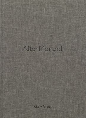 Cover for Gary Green · After Morandi (Hardcover Book) (2020)