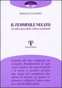 Il Femminile Negato. La Radice Greca Della Violenza Occidentale - Adriana Cavarero - Books -  - 9788889198704 - 