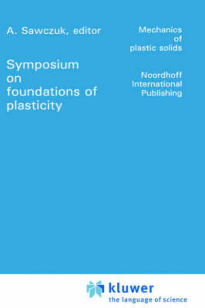 Foundations of Plasticity - Mechanics of Plastic Solids - A Sawczuk - Books - Wolters-Noordhoff B.V. - 9789001775704 - June 30, 1973
