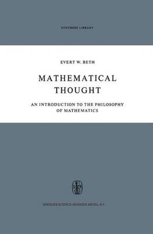 E. W. Beth · Mathematical Thought: An Introduction to the Philosophy of Mathematics - Synthese Library (Hardcover Book) [1965 edition] (1965)