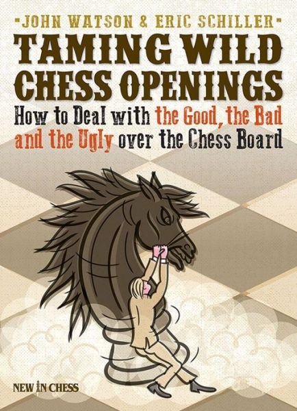 Cover for John Watson · Taming Wild Chess Openings: How to Deal with the Good, the Bad and the Ugly over the Chess Board (Paperback Bog) (2015)