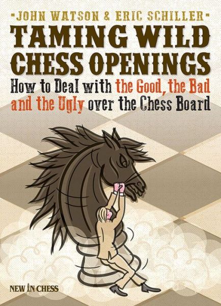 Cover for John Watson · Taming Wild Chess Openings: How to Deal with the Good, the Bad and the Ugly over the Chess Board (Paperback Book) (2015)