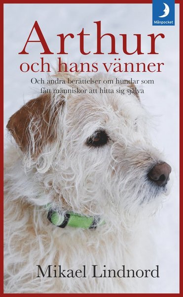 Arthur och hans vänner : och andra berättelser om hundar som fått människor att hitta sig själva - Mikael Lindnord - Bücher - Månpocket - 9789175038704 - 13. November 2018