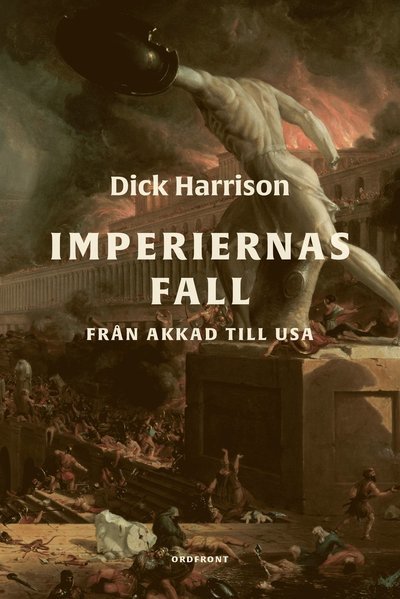 Cover for Dick Harrison · Imperiernas fall: Från Akkad till USA (Buch) (2023)
