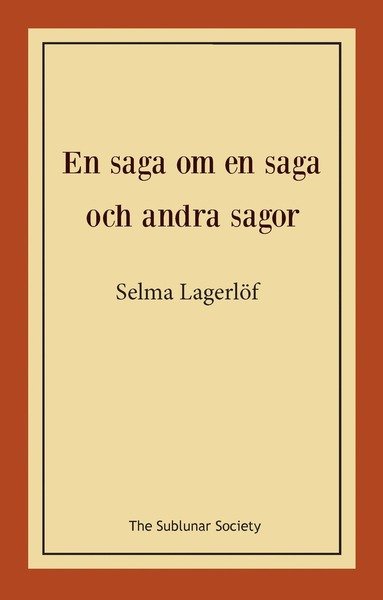 En saga om en saga och andra sagor - Selma Lagerlöf - Books - The Sublunar Society - 9789188221704 - November 29, 2018
