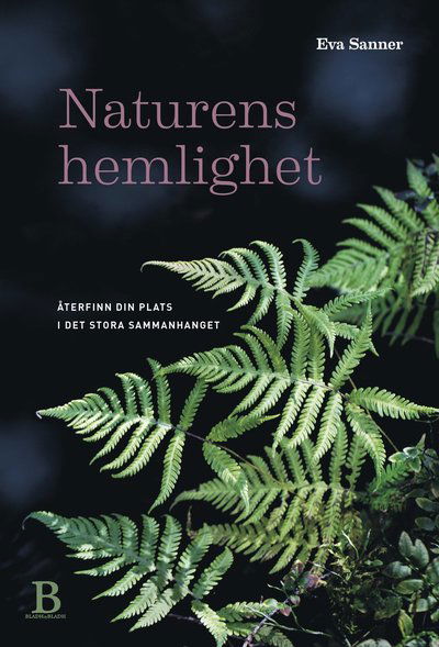 Cover for Eva Sanner · Naturens hemlighet : återfinn din plats i det stora sammanhanget (Hardcover Book) (2018)