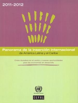 Cover for United Nations · Panorama De La Insercion Internacional De America Latina Y El Caribe 2011-2012: Crisis Duradera en El Centro Y Nuevas Oportunidades Para Las Economias en Desarrollo (Paperback Book) [Spanish edition] (2015)