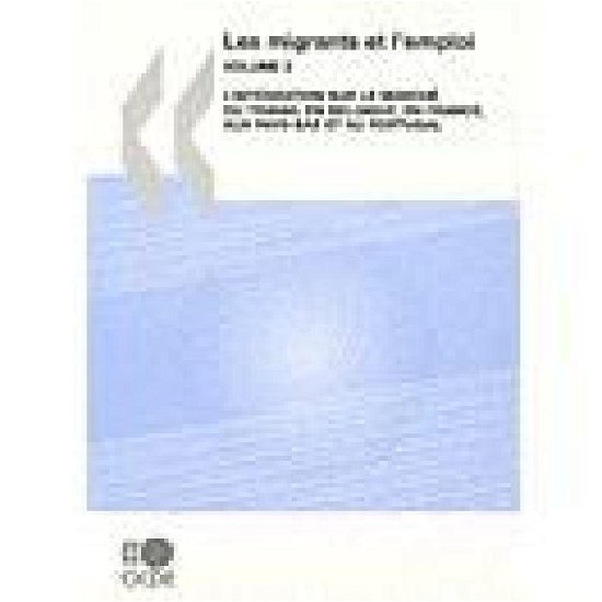 Cover for Oecd Organisation for Economic Co-operation and Develop · Les Migrants et L'emploi  (Vol. 2) : L'intégration Sur Le Marché Du Travail en Belgique, en France, Aux Pays-bas et Au Portugal (Pocketbok) [French edition] (2008)