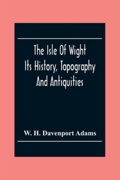 Cover for W H Davenport Adams · The Isle Of Wight (Paperback Book) (2020)