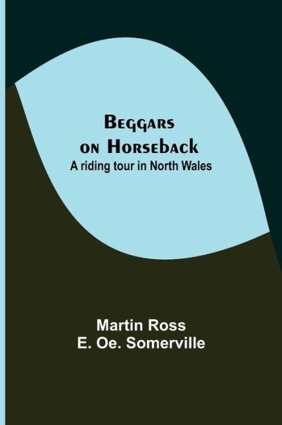 Cover for Martin Ross · Beggars on Horseback; A riding tour in North Wales (Paperback Book) (2021)