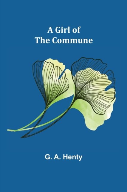 Cover for G A Henty · A Girl of the Commune (Pocketbok) (2021)