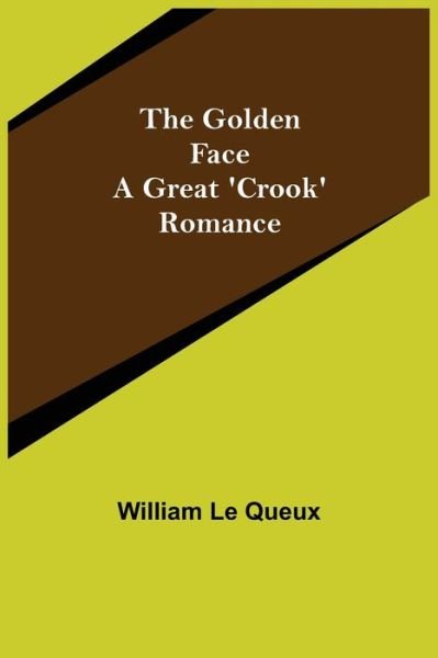 Cover for William Le Queux · The Golden Face (Paperback Bog) (2022)