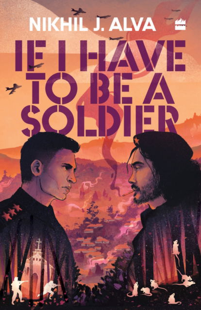 Cover for Nikhil J. Alva · If I Have To Be A Soldier (Paperback Book) (2024)