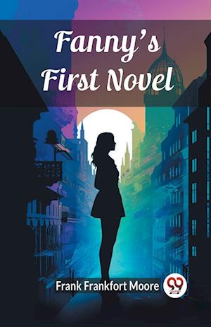 Cover for Frank Frankfort Moore · Fanny's First Novel (Edition2024) (Paperback Book) (2024)