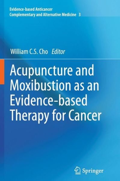 Cover for Cho  William C.s. · Acupuncture and Moxibustion as an Evidence-based Therapy for Cancer - Evidence-based Anticancer Complementary and Alternative Medicine (Paperback Book) [2012 edition] (2014)