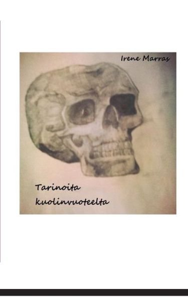 Cover for Irene Marras · Tarinoita Kuolinvuoteelta (Paperback Book) [Finnish edition] (2014)