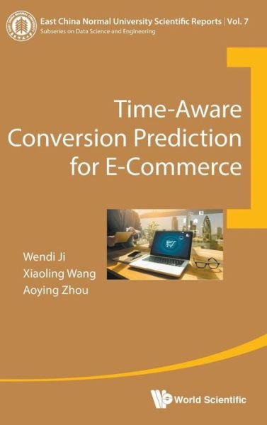 Cover for Ji, Wendi (East China Normal Univ, China) · Time-aware Conversion Prediction For E-commerce - East China Normal University Scientific Reports (Hardcover Book) (2018)