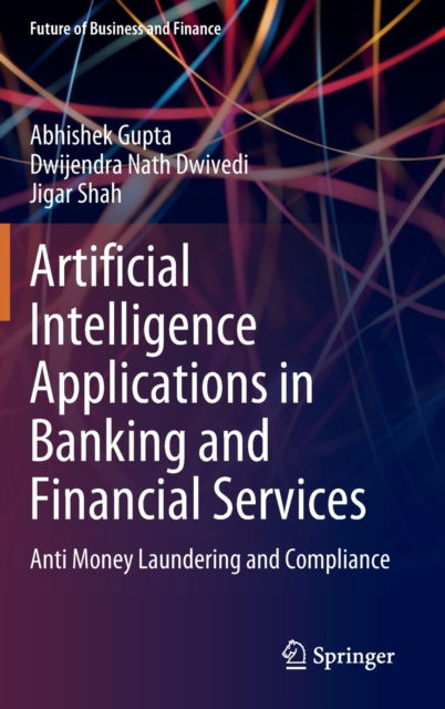 Cover for Abhishek Gupta · Artificial Intelligence Applications in Banking and Financial Services: Anti Money Laundering and Compliance - Future of Business and Finance (Hardcover Book) [2023 edition] (2023)