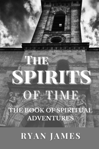 Cover for Ryan James · The Spirits Of Time: The Book Of Spiritual Adventures (Paperback Book) (2022)