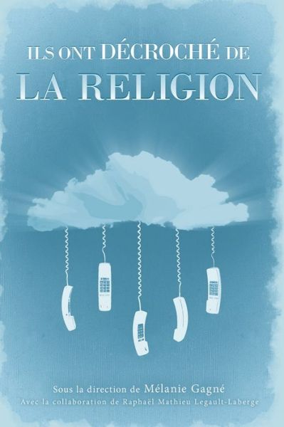 Cover for Raphael Mathieu Legault-LaBerge · Ils ont decroche de la religion: Histoires de deconversions (Paperback Book) (2022)