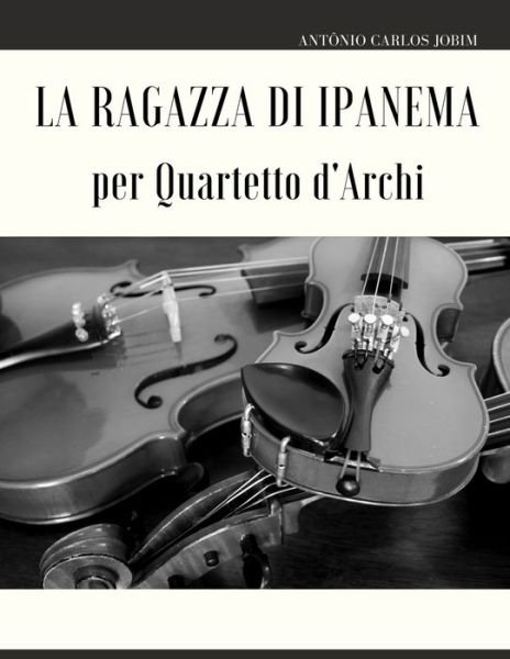 Cover for Antonio Carlos Jobim · La ragazza di Ipanema per Quartetto d'Archi (Paperback Bog) (2022)