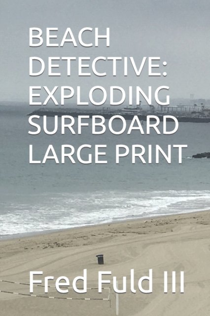 Cover for Fuld, Fred, III · Beach Detective: Exploding Surfboard Large Print (Paperback Book) (2021)