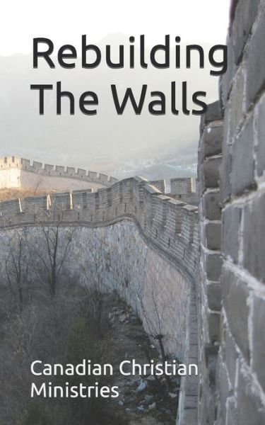 Canadian Christian Ministries · Rebuilding The Walls (Paperback Book) (2021)