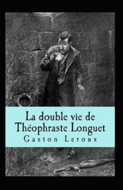 Cover for Gaston LeRoux · La Double vie de Theophraste Longuet Annote (Paperback Book) (2021)