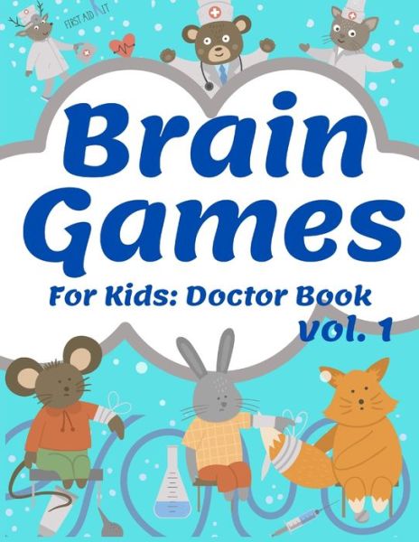 Cover for Q-Love Press · Brain Games For Kids: Doctor Book: Activity Cute Book Brain Teasers Fun For Girls And Boys 3-8 Year Olds Smart And Clever Kids Logical Challenging Color Pages (Paperback Book) (2020)