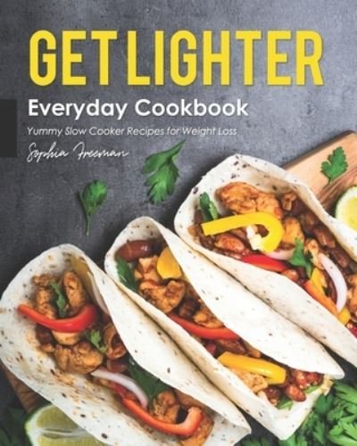 Cover for Sophia Freeman · Get Lighter Everyday Cookbook (Paperback Book) (2020)