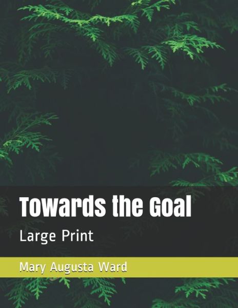 Cover for Mary Augusta Ward · Towards the Goal (Paperback Book) (2020)