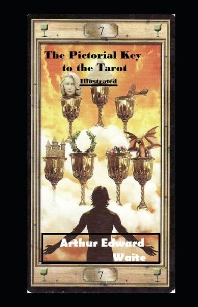 The Pictorial Key to the Tarot Illustrated - Arthur Edward Waite - Livros - Independently Published - 9798586560704 - 25 de dezembro de 2020