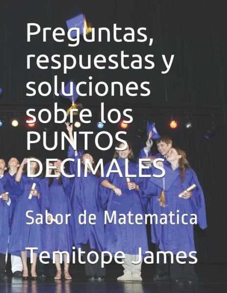 Cover for Temitope James · Preguntas, respuestas y soluciones sobre los PUNTOS DECIMALES (Paperback Book) (2020)