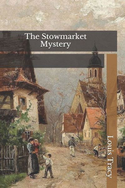 The Stowmarket Mystery - Louis Tracy - Books - Independently Published - 9798746148704 - May 2, 2021