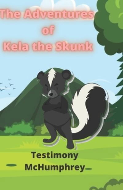 Cover for Testimony Evidence McHumphrey · The Adventures of Kela the Skunk (Paperback Book) (2021)