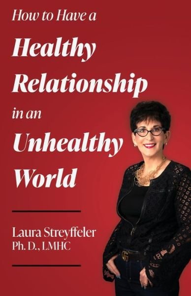 Cover for Lmhc Laura Streyffeler Ph D · How to Have a Healthy Relationship in an Unhealthy World (Paperback Book) (2022)