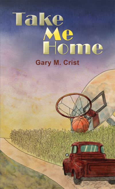 Cover for Gary M Crist · Take Me Home (Paperback Book) (2023)