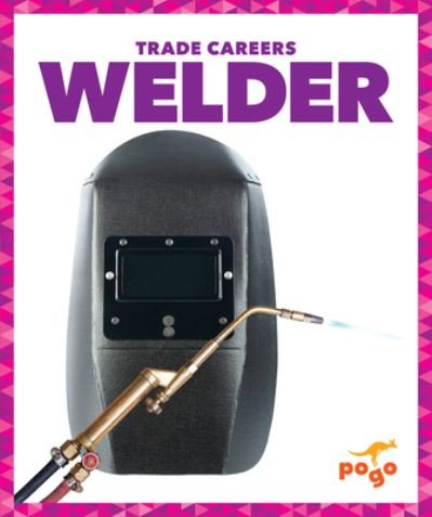 Cover for Joanne Mattern · Welder - Trade Careers (Hardcover Book) (2024)
