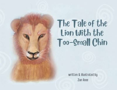 Cover for Zan Ross · The Tale of the Lion with the Too-Small Chin (Taschenbuch) (2022)