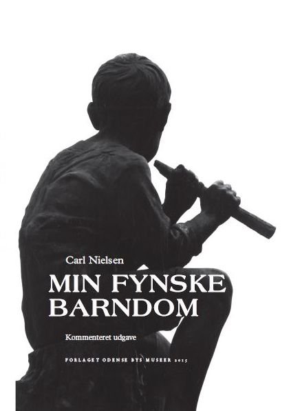 Cover for Carl Nielsen · Min Fynske Barndom. Kommenteret Udgave (af Ejnar Stig Askgaard, Thomas Søndergaard Estrup Iversen) (Bog) (2015)