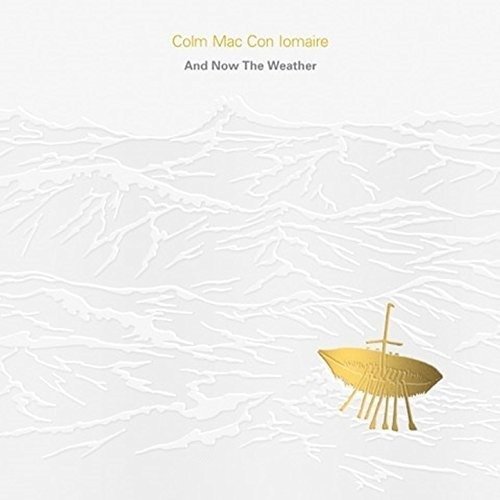 Cover for Colm Mac Con Iomaire · And Now the Weather - Agus Anois an Aimsir (CD) (2018)