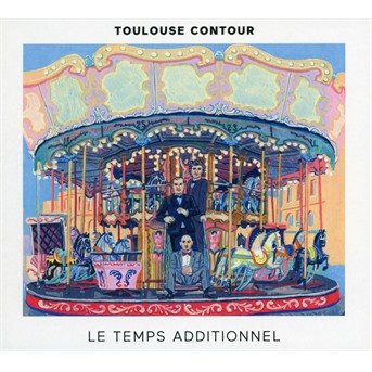 Cover for Toulouse Contour · Le Temps Additionnel (CD) (2022)